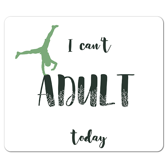 I can’t Adult today.